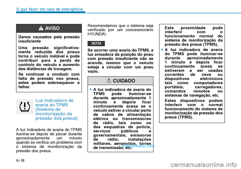 Hyundai Kona 2018  Manual do proprietário (in Portuguese) O que fazer em caso de emergência
6-18
Luz indicadora deavaria do TPMS (Sistema demonitoriza