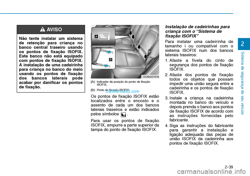 Hyundai Kona 2018  Manual do proprietário (in Portuguese) 2-39
Sistema de segurança do seu veículo
2
[A] : Indicador de posiç