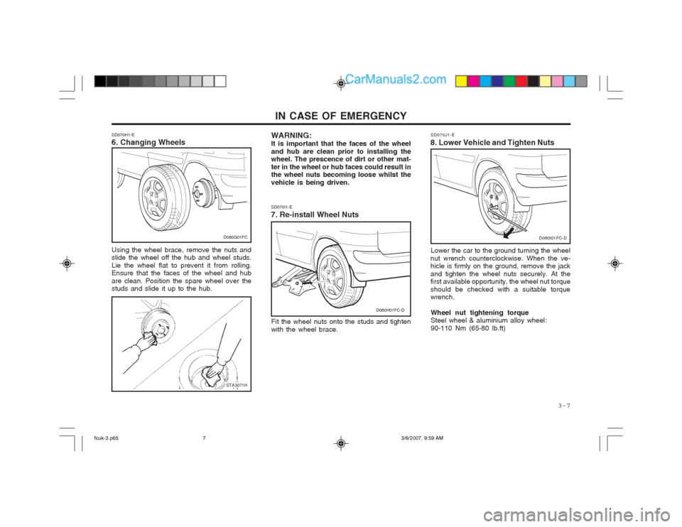 Hyundai Matrix 2004 Workshop Manual   3-7
IN CASE OF EMERGENCY
WARNING: It is important that the faces of the wheeland hub are clean prior to installing the wheel. The prescence of dirt or other mat- ter in the wheel or hub faces could 