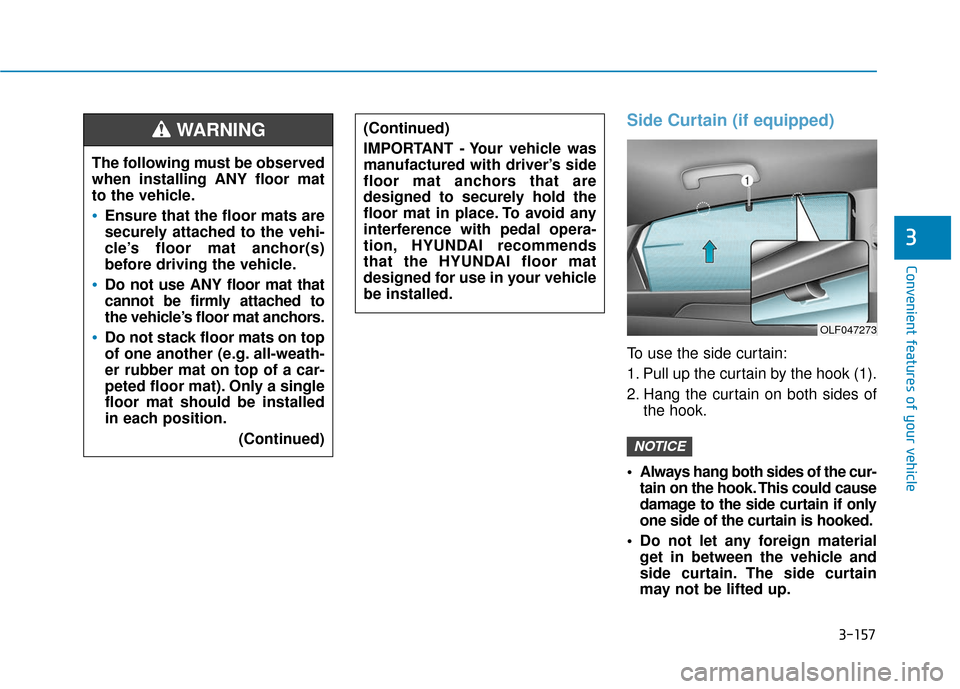 Hyundai Sonata 2019 Owners Guide 3-157
Convenient features of your vehicle
3
Side Curtain (if equipped)
To use the side curtain:
1. Pull up the curtain by the hook (1).
2. Hang the curtain on both sides ofthe hook.
 Always hang both 