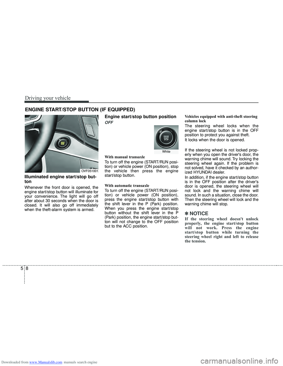 HYUNDAI I40 2014  Owners Manual Downloaded from www.Manualslib.com manuals search engine Driving your vehicle
85
ENGINE START/STOP BUTTON (IF EQUIPPED)
Illuminated engine start/stop but-
ton
Whenever the front door is opened, the
en