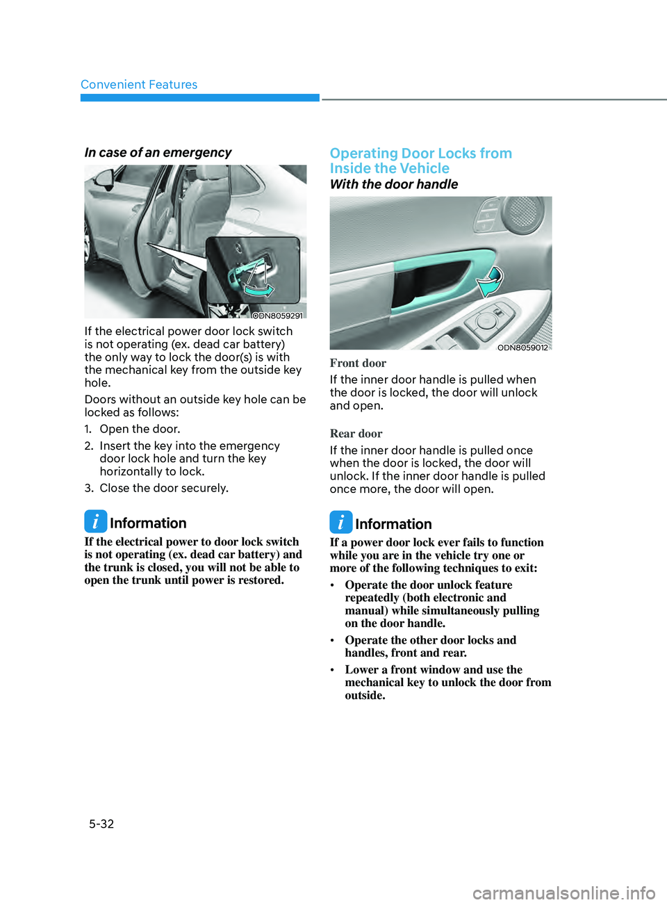 HYUNDAI SONATA LIMITED 2022  Owners Manual Convenient Features
5-32
In case of an emergency 
ODN8059291
If the electrical power door lock switch 
is not operating (ex. dead car battery) 
the only way to lock the door(s) is with 
the mechanical