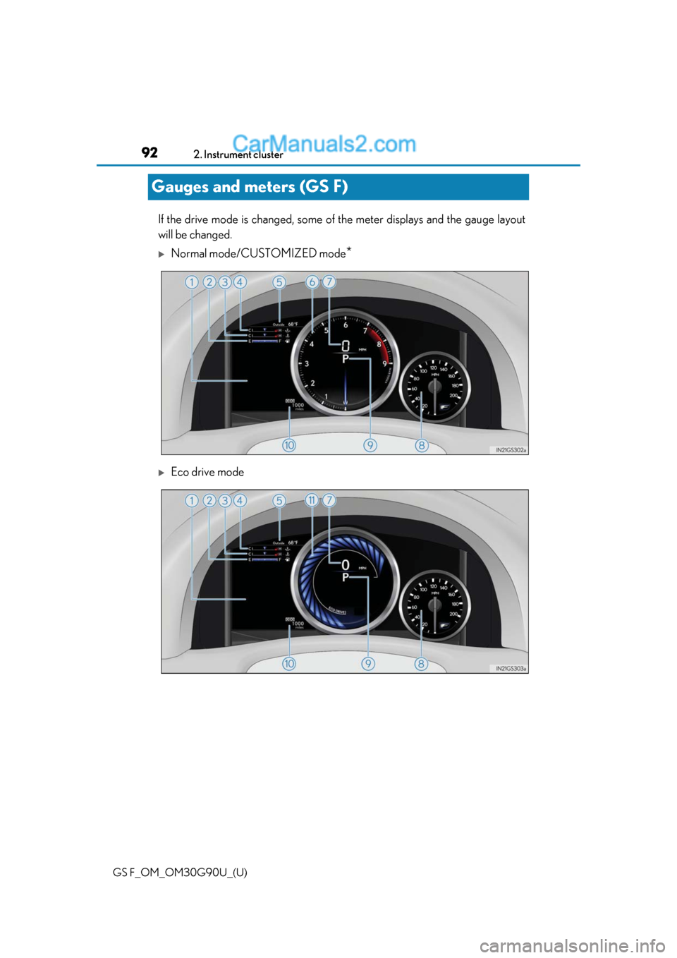 Lexus GS F 2019  s Owners Manual 92
GS F_OM_OM30G90U_(U)2. Instrument cluster
Gauges and meters (GS F)
If the drive mode is changed, some of
 the meter displays and the gauge layout
will be changed.
Normal mode/CUSTOMIZED mode*
�