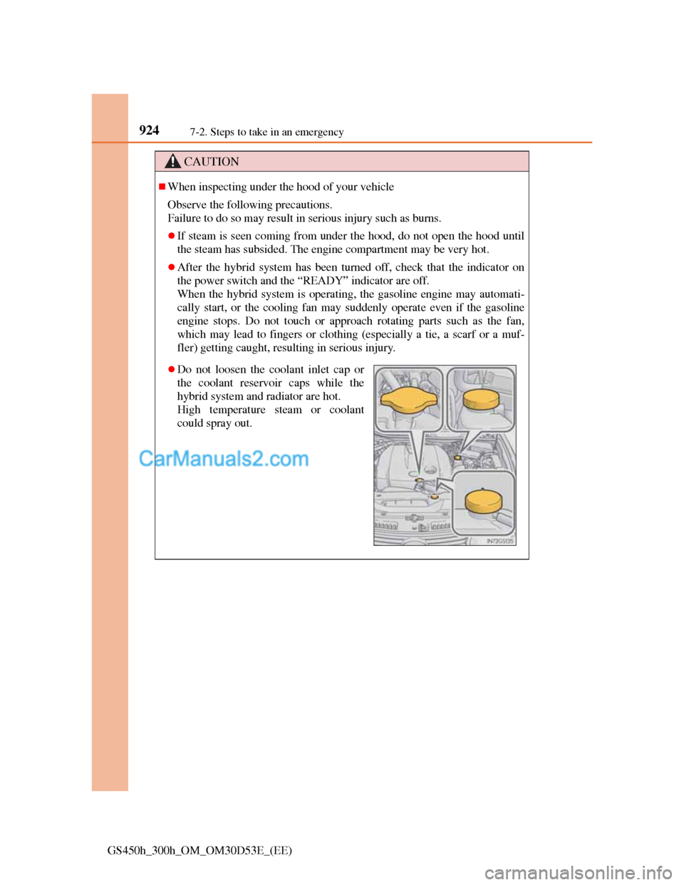 Lexus GS300h 2013  Owners Manual 9247-2. Steps to take in an emergency
GS450h_300h_OM_OM30D53E_(EE)
CAUTION
When inspecting under the hood of your vehicle
Observe the following precautions. 
Failure to do so may result in serious 