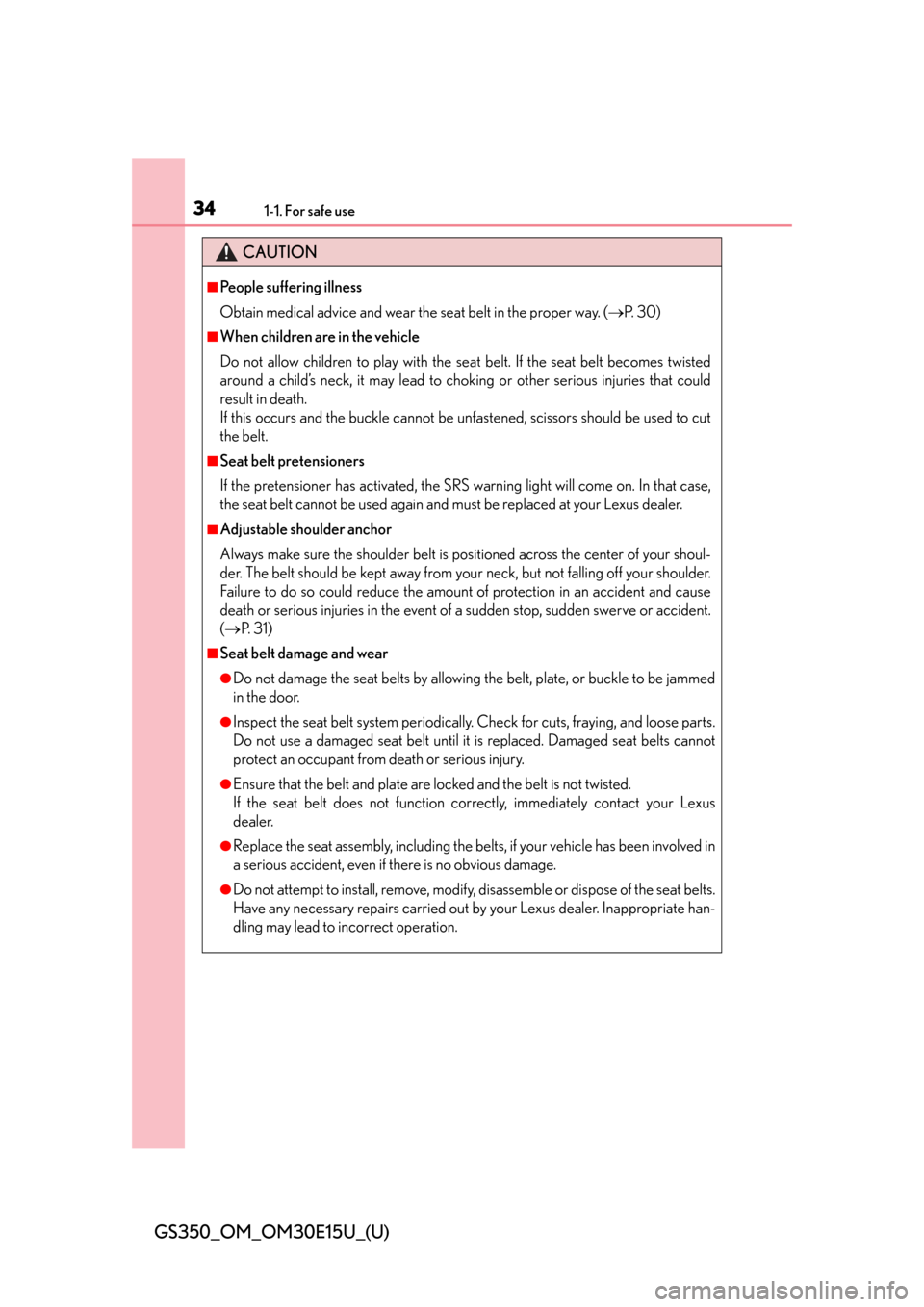 Lexus GS350 2015  INTUITIVE PARKING ASSIST / LEXUS 2015 GS350 OWNERS MANUAL (OM30E15U) 341-1. For safe use
GS350_OM_OM30E15U_(U)
CAUTION
■People suffering illness
Obtain medical advice and wear the seat belt in the proper way. (P.  3 0 )
■When children are in the vehicle
Do not a
