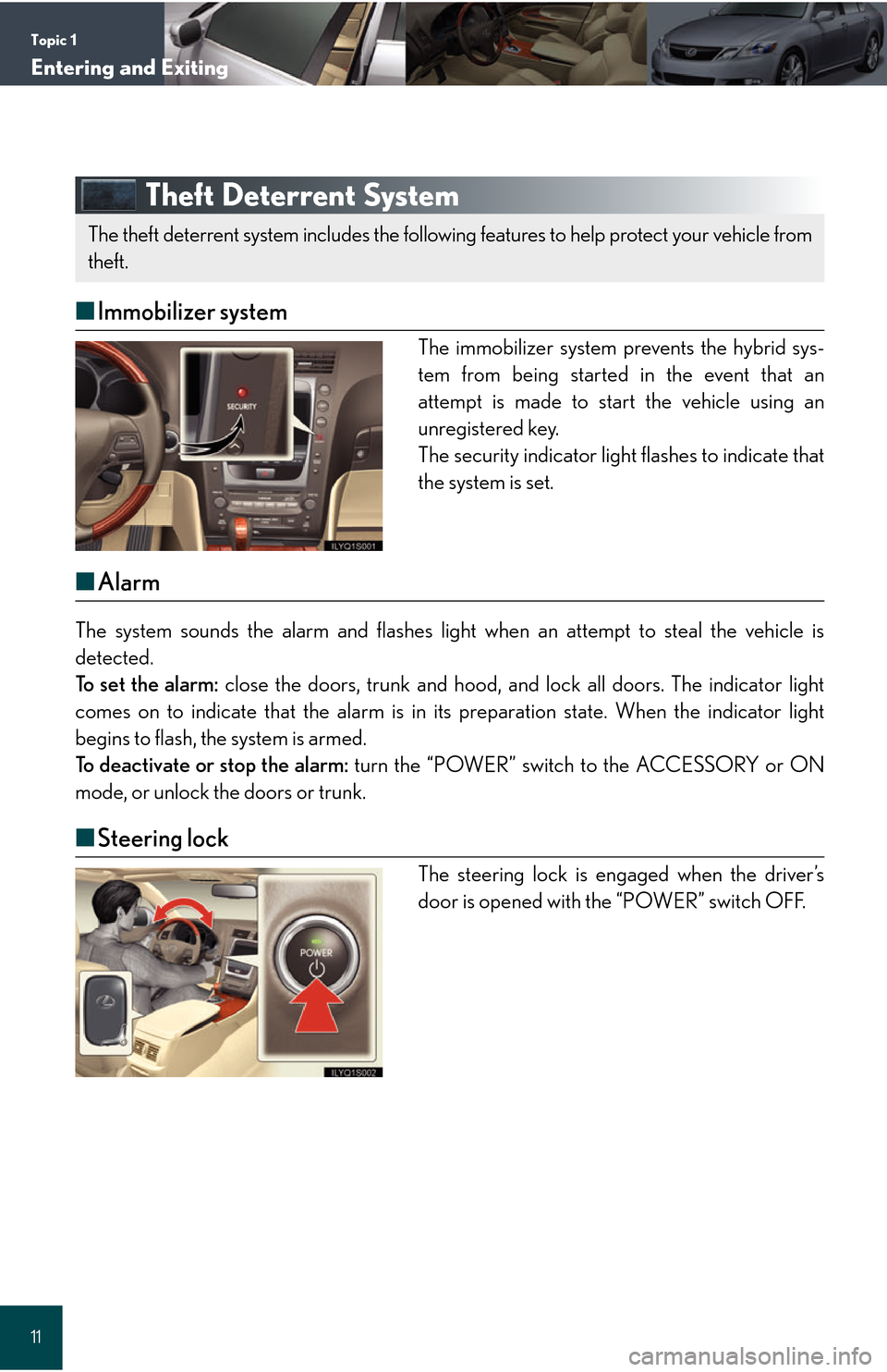 Lexus GS450h 2008  Using the audio system / LEXUS 2008 GS450H QUICK GUIDE OWNERS MANUAL (OM30B13U) Topic 1
Entering and Exiting
11
Theft Deterrent System
■Immobilizer system
The immobilizer system prevents the hybrid sys-
tem from being started in the event that an
attempt is made to start the ve