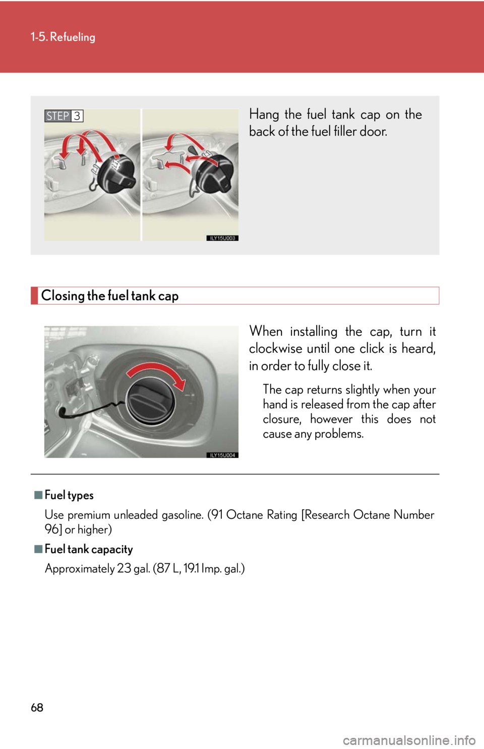 Lexus GX470 2008  Using other driving systems / LEXUS 2008 GX470 OWNERS MANUAL (OM60D82U) 68
1-5. Refueling
Closing the fuel tank capWhen installing the cap, turn it
clockwise until one click is heard,
in order to fully close it.
The cap returns slightly when your
hand is released from the