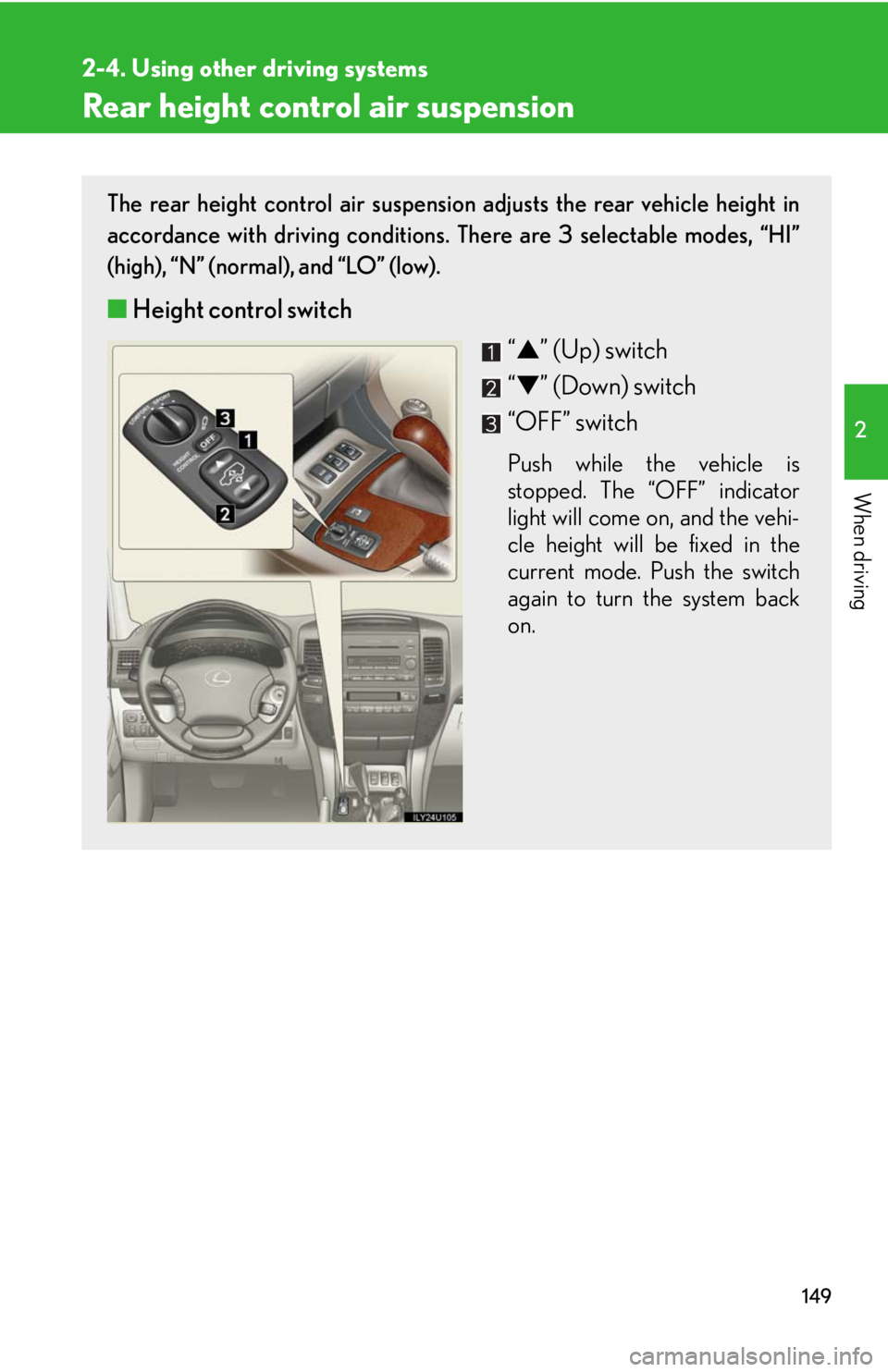 Lexus GX470 2008  Pictoral index / LEXUS 2008 GX470 OWNERS MANUAL (OM60D82U) 149
2-4. Using other driving systems
2
When driving
Rear height control air suspension
The rear height control air suspension adjusts the rear vehicle height in
accordance with driving conditions. The