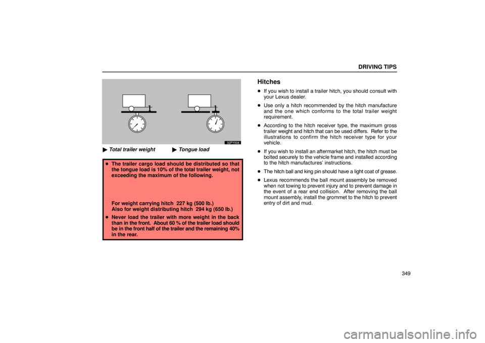 Lexus GX470 2003  Audio / LEXUS 2003 GX470 OWNERS MANUAL (OM60A45U) Tongue load
Total trailer weight x 100 = 10%
DRIVING TIPS
349

 Total trailer weight  Tongue load
 The trailer cargo load should be distributed so that
the tongue load is 10% of the total trailer w