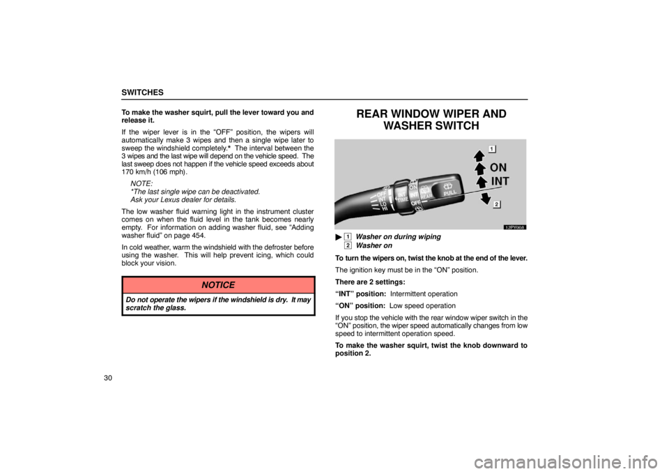 Lexus GX470 2003  Audio / LEXUS 2003 GX470  (OM60A45U) Service Manual SWITCHES
30To make the washer squirt, pull the lever toward you and
release it.
If the wiper lever is in the “OFF” position, the wipers will
automatically make 3 wipes and then a single wipe later