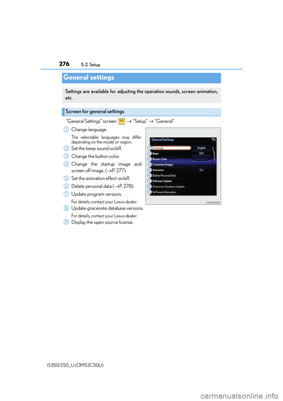 Lexus IS250 2015  Audio menu screen operation / 2765-2. Setup
IS350/250_U (OM53C50U)
“General Settings” screen:    “Setup”  “General”
Change language.
The selectable languages may differ
depending on the model or region.
Set
