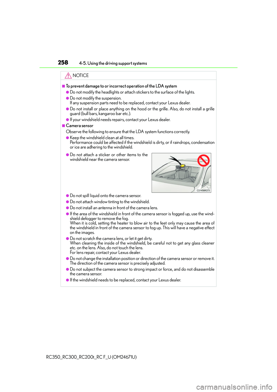 LEXUS RC350 2016  Owners Manual 2584-5. Using the driving support systems
RC350_RC300_RC200t_RC F_U (OM24671U)
NOTICE
■To prevent damage to or incorrect operation of the LDA system
●Do not modify the headlights or attach sticker