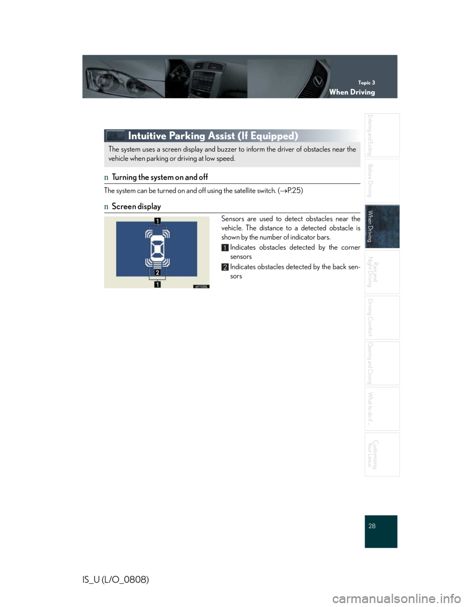 LEXUS IS250 2016  Owners Manual Topic 3
When Driving
28

Entering and Exiting
Before Driving
Before Driving
When Driving
When Driving
Rain and 
Night Driving
Driving Comfort
Opening and Closing
What to do if ...
Customizing
Yo u r  