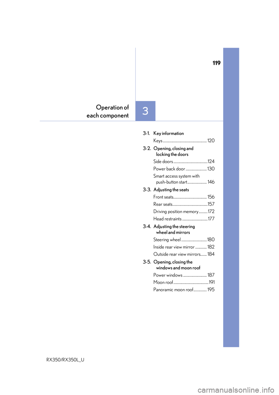 LEXUS RX350 2019  Owners Manual 119
3 Operation of
each component
RX350/RX350L_U 3-1. Key information
Keys .................................................. 120
3-2.  Opening, closing and 
locking the doors
Side doors .............