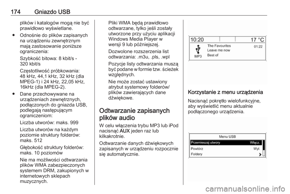 OPEL ZAFIRA C 2016.5  Instrukcja obsługi systemu audio-nawigacyjnego (in Polish) 174Gniazdo USBplików i katalogów mogą nie być
prawidłowo wyświetlane.
● Odnośnie do plików zapisanych na urządzeniu zewnętrznym
mają zastosowanie poniższe
ograniczenia:
Szybkość bitowa
