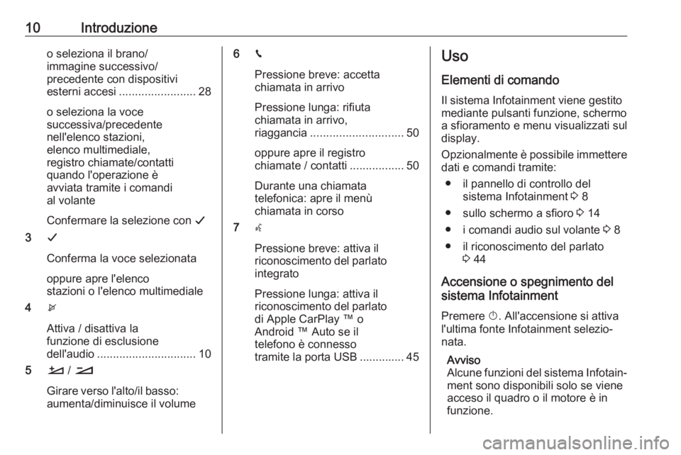 OPEL COMBO E 2019  Manuale del sistema Infotainment (in Italian) 10Introduzioneo seleziona il brano/
immagine successivo/
precedente con dispositivi
esterni accesi ........................ 28
o seleziona la voce
successiva/precedente
nell'elenco stazioni,
elenc