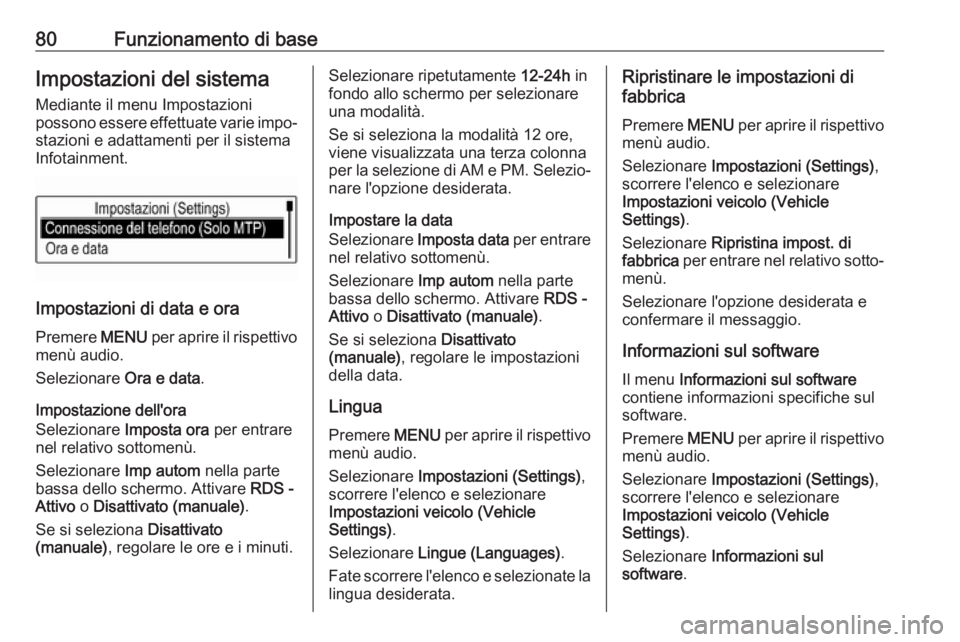 OPEL KARL 2018.5  Manuale del sistema Infotainment (in Italian) 80Funzionamento di baseImpostazioni del sistemaMediante il menu Impostazioni
possono essere effettuate varie impo‐
stazioni e adattamenti per il sistema
Infotainment.
Impostazioni di data e ora
Prem