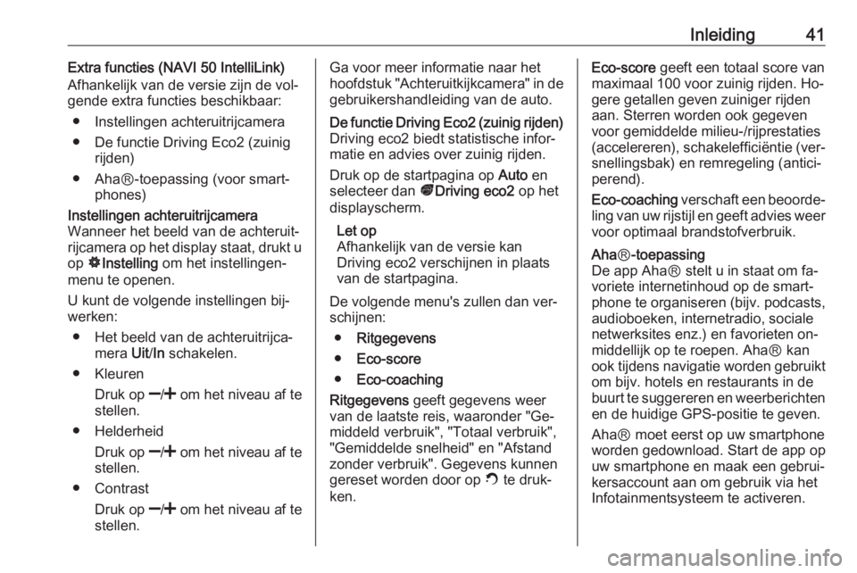 OPEL MOVANO_B 2016.5  Handleiding Infotainment (in Dutch) Inleiding41Extra functies (NAVI 50 IntelliLink)
Afhankelijk van de versie zijn de vol‐
gende extra functies beschikbaar:
● Instellingen achteruitrijcamera
● De functie Driving Eco2 (zuinig rijde