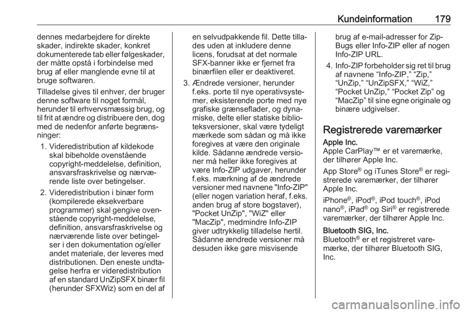 OPEL KARL 2019  Instruktionsbog (in Danish) Kundeinformation179dennes medarbejdere for direkte
skader, indirekte skader, konkret
dokumenterede tab eller følgeskader,
der måtte opstå i forbindelse med
brug af eller manglende evne til at
bruge