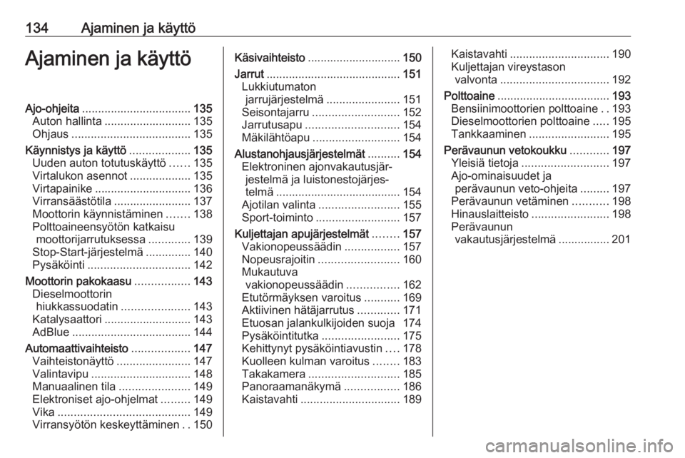 OPEL GRANDLAND X 2018.5  Ohjekirja (in Finnish) 134Ajaminen ja käyttöAjaminen ja käyttöAjo-ohjeita.................................. 135
Auton hallinta ........................... 135
Ohjaus ..................................... 135
Käynnistys