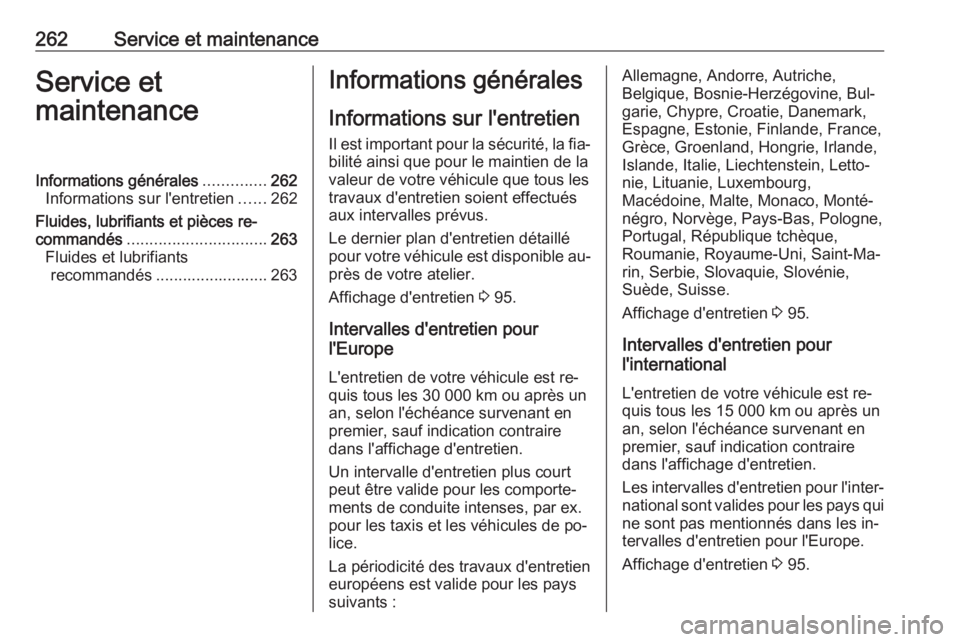 OPEL ASTRA K 2016  Manuel dutilisation (in French) 262Service et maintenanceService et
maintenanceInformations générales ..............262
Informations sur l'entretien ......262
Fluides, lubrifiants et pièces re‐
commandés ..................