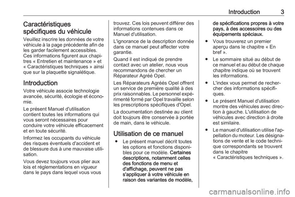 OPEL CASCADA 2017  Manuel dutilisation (in French) Introduction3Caractéristiques
spécifiques du véhicule
Veuillez inscrire les données de votre
véhicule à la page précédente afin de les garder facilement accessibles.
Ces informations figurent 