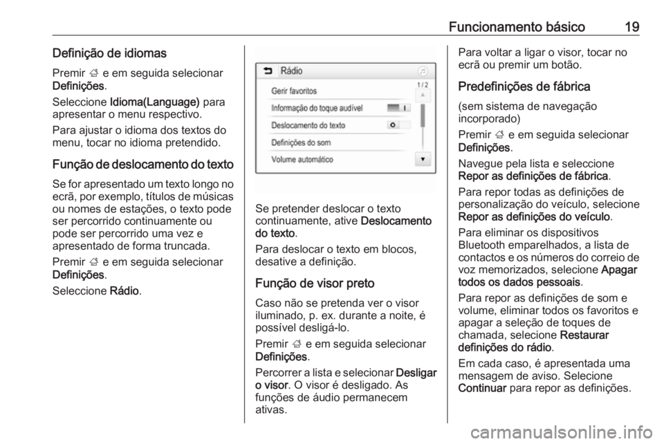 OPEL KARL 2019  Manual de Informação e Lazer (in Portugues) Funcionamento básico19Definição de idiomasPremir  ; e em seguida selecionar
Definições .
Seleccione  Idioma(Language)  para
apresentar o menu respectivo.
Para ajustar o idioma dos textos do
menu,