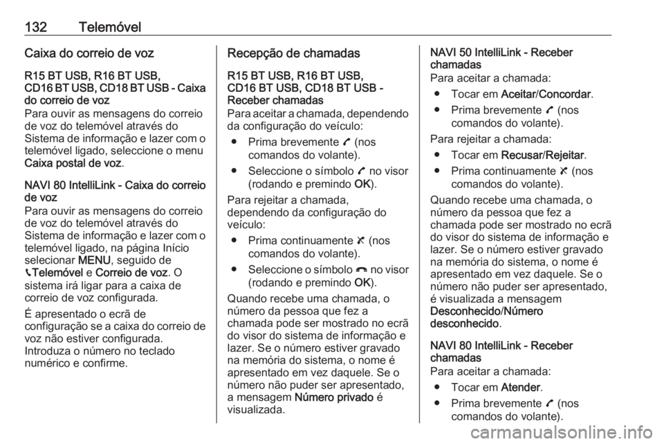 OPEL VIVARO B 2019  Manual de Informação e Lazer (in Portugues) 132TelemóvelCaixa do correio de vozR15 BT USB, R16 BT USB,
CD16 BT USB, CD18 BT USB - Caixa
do correio de voz
Para ouvir as mensagens do correio
de voz do telemóvel através do
Sistema de informaç�