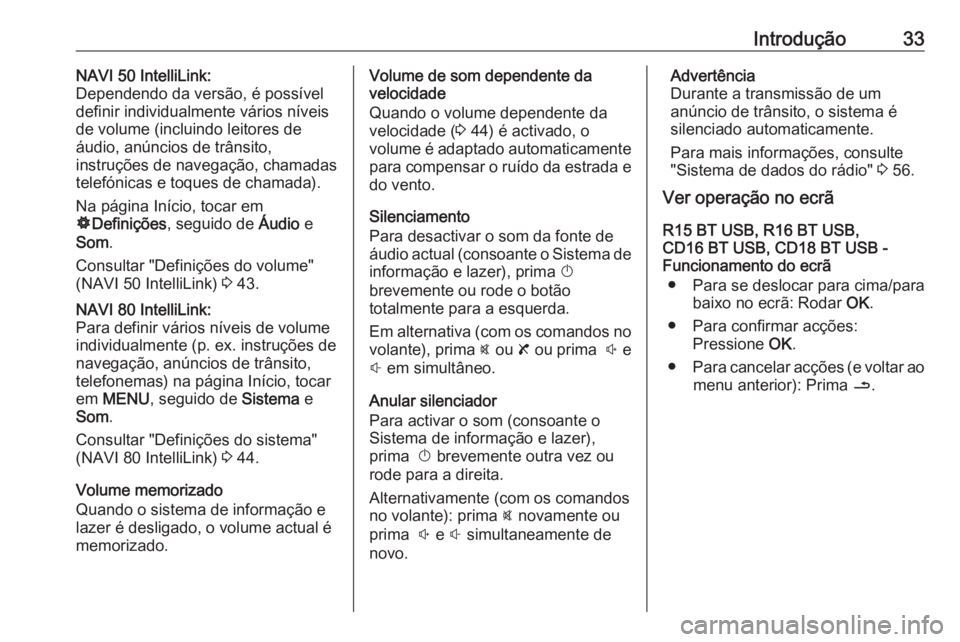 OPEL VIVARO B 2019  Manual de Informação e Lazer (in Portugues) Introdução33NAVI 50 IntelliLink:
Dependendo da versão, é possível
definir individualmente vários níveis
de volume (incluindo leitores de
áudio, anúncios de trânsito,
instruções de navegaç