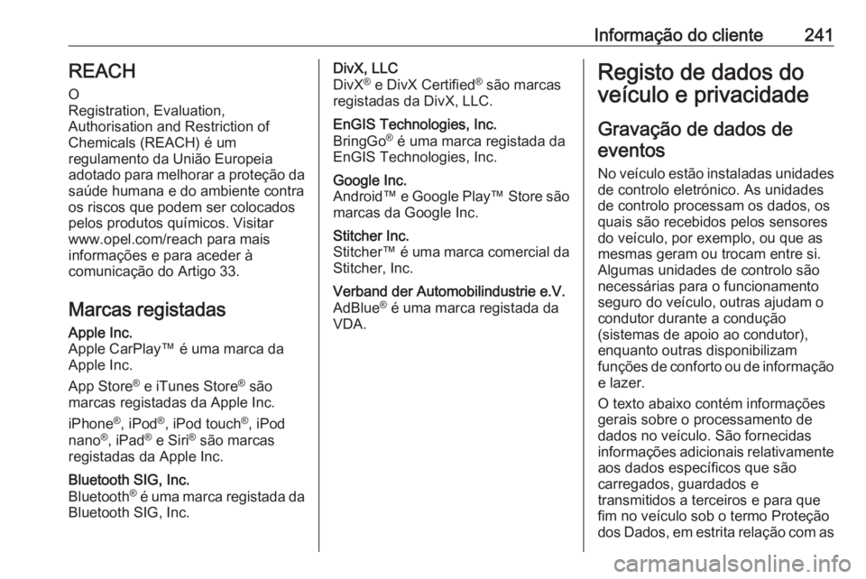 OPEL VIVARO B 2019  Manual de Instruções (in Portugues) Informação do cliente241REACH
O
Registration, Evaluation,
Authorisation and Restriction of
Chemicals (REACH) é um
regulamento da União Europeia
adotado para melhorar a proteção da saúde humana 