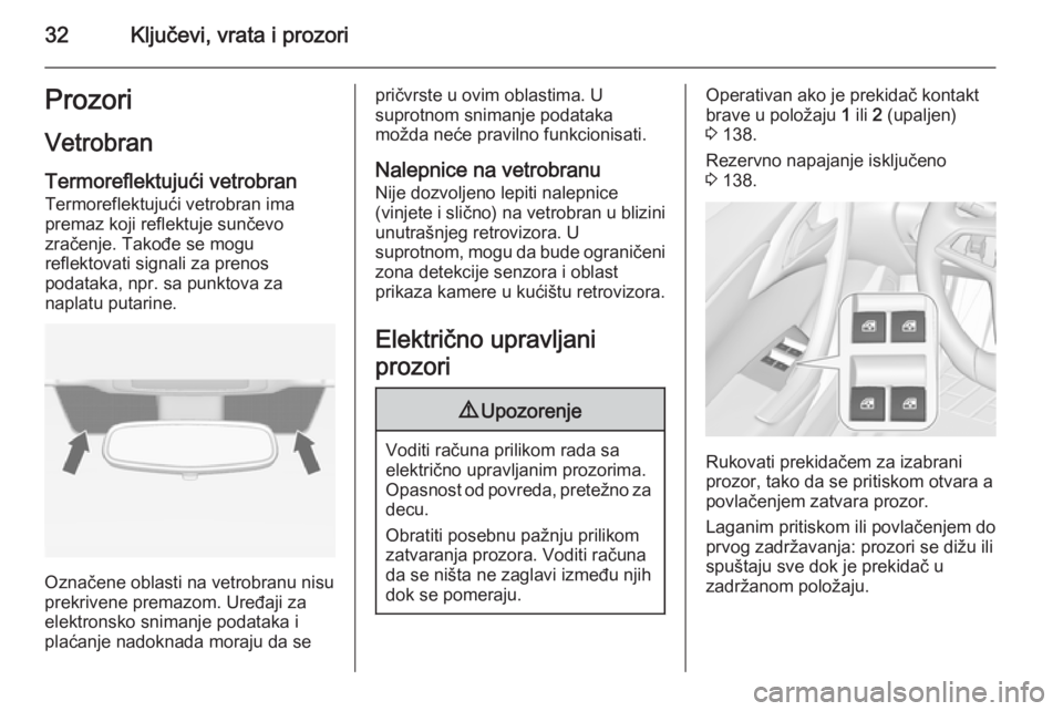 OPEL CASCADA 2015  Uputstvo za upotrebu (in Serbian) 32Ključevi, vrata i prozoriProzoriVetrobran Termoreflektujući vetrobranTermoreflektujući vetrobran ima
premaz koji reflektuje sunčevo
zračenje. Takođe se mogu
reflektovati signali za prenos
poda