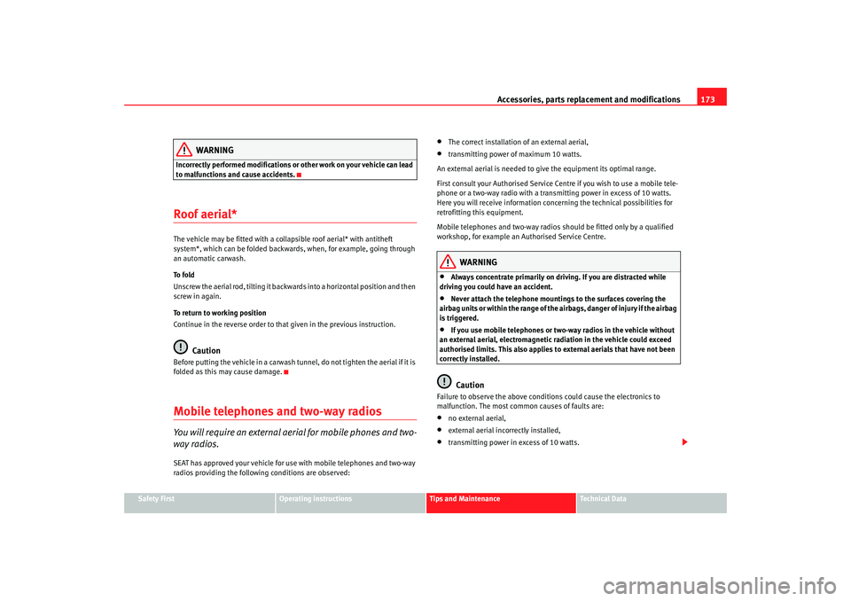 Seat Ibiza 5D 2007  Owners manual Accessories, parts replacement and modifications173
Safety First
Operating instructions
Tips and Maintenance
Te c h n i c a l  D a t a
WARNING
Incorrectly performed modifications or other work on your