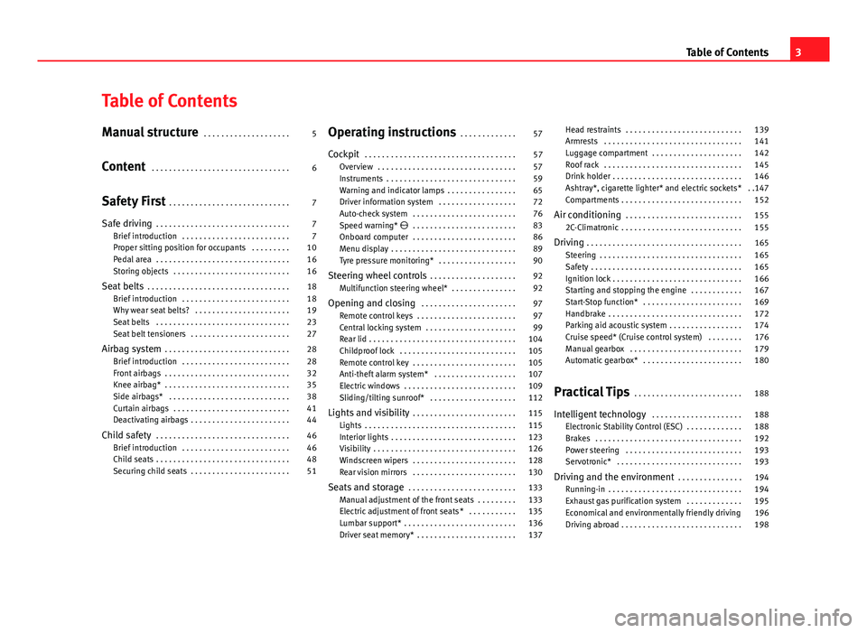 Seat Exeo 2013  Owners manual Table of Contents
Manual structure . . . . . . . . . . . . . . . . . . . . 5
Content  . . . . . . . . . . . . . . . . . . . . . . . . . . . . . . . . 6
Safety First  . . . . . . . . . . . . . . . . . 