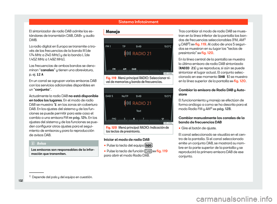 Seat Mii electric 2020  Manual de instrucciones (in Spanish) Sistema Infotainment
El sintonizador de radio DAB admite los es-
t 