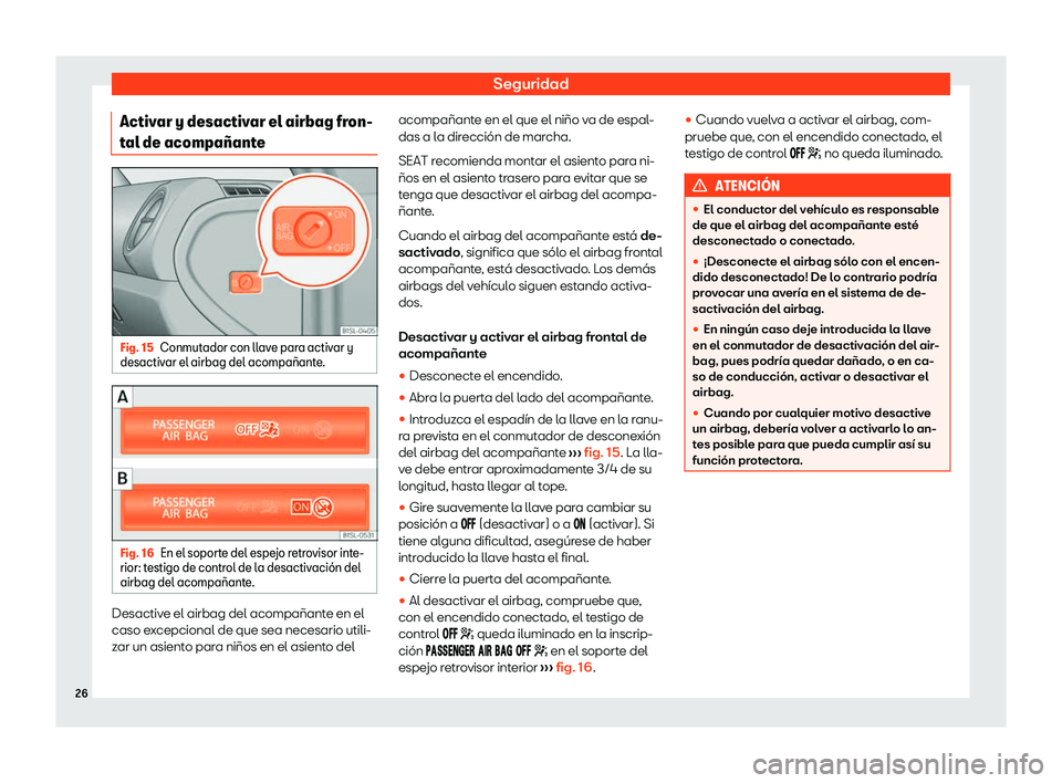 Seat Mii electric 2020  Manual de instrucciones (in Spanish) Seguridad
Activar y desactivar el airbag fron-
t al de acompa