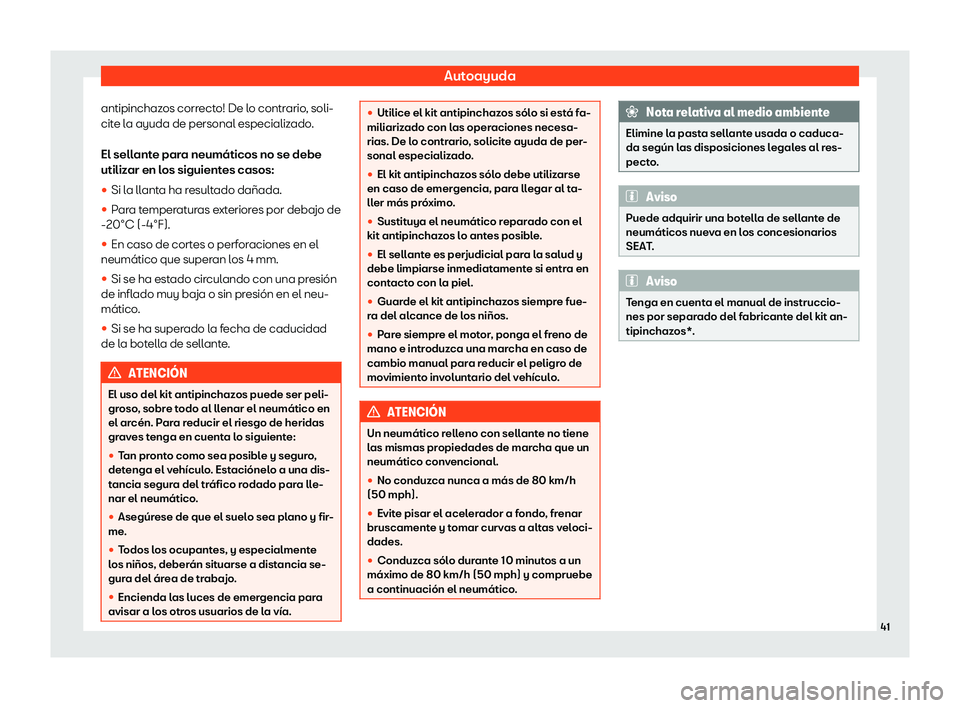 Seat Mii electric 2020  Manual de instrucciones (in Spanish) Autoayuda
antipinchazos correcto! De lo contrario, soli-
cit e l
a ayuda de personal especializ
ado.
El sellante para neum