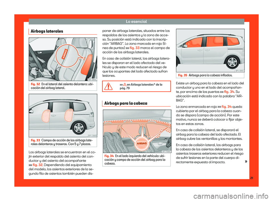 Seat Alhambra 2018  Manual de instrucciones (in Spanish) Lo esencial
Airbags laterales Fig. 32
En el lateral del asiento delantero: ubi-
caci