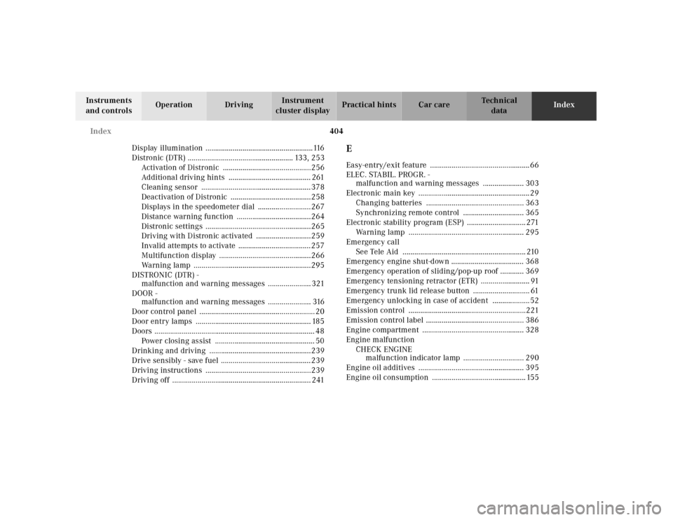 MERCEDES-BENZ CL500 2001 C215 Owners Manual 404 Index
Te ch n ica l
data Instruments 
and controlsOperation DrivingInstrument 
cluster displayPractical hints Car careIndex
Display illumination  ..................................................