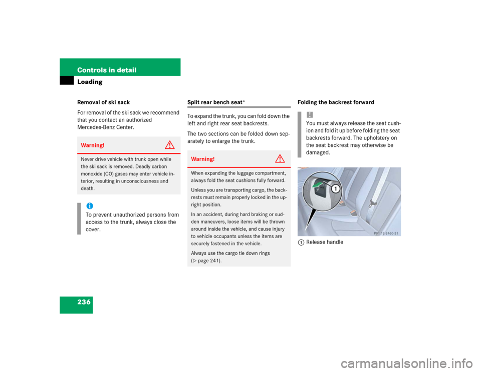 MERCEDES-BENZ E500 2004 W211 Owners Manual 236 Controls in detailLoadingRemoval of ski sack
For removal of the ski sack we recommend 
that you contact an authorized 
Mercedes-Benz Center.
Split rear bench seat*
To expand the trunk, you can fol