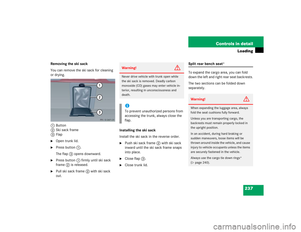 MERCEDES-BENZ C240 2005 W203 Manual Online 237 Controls in detail
Loading
Removing the ski sack
You can remove the ski sack for cleaning 
or drying.
1Button
2Ski sack frame
3Flap
Open trunk lid.

Press button1.
The flap3 opens downward.

Pr