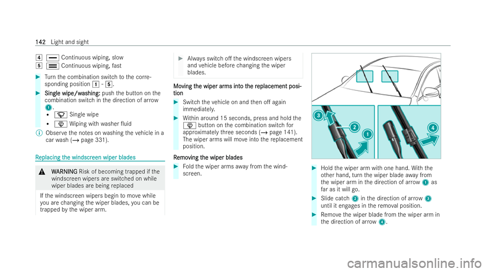 MERCEDES-BENZ A-CLASS SALOON 2021  Owners Manual 4
° Continuous wiping, slow
5 ¯ Continuous wiping, fast #
Turn the combination switch tothe cor re-
sponding position 1-5. #
Single wipe/w
Single wipe/w ashing:
ashing:pushthe button on the
combinat