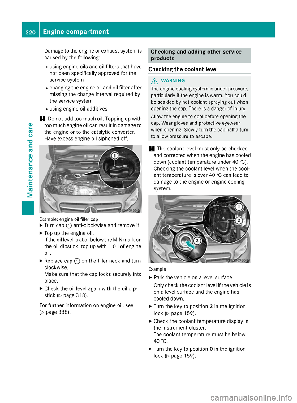 MERCEDES-BENZ GLA SUV 2013  Owners Manual Damage to the engine or exhaust system is
caused by the following:
R using engine oils and oil filters that have
not been specifically approved for the
service system
R changing the engine oil and oil