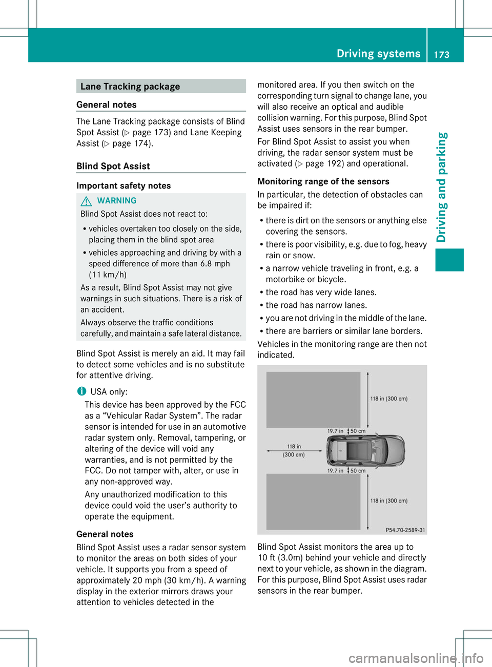 MERCEDES-BENZ B-CLASS SPORTS 2013 Owners Manual Lane Tracking package
General notes The Lane Tracking package consists of Blind
Spo
tAssist (Y page 173) and Lane Keeping
Assist (Y page 174).
Blind Spot Assist Important safety notes
G
WARNING
Blind 