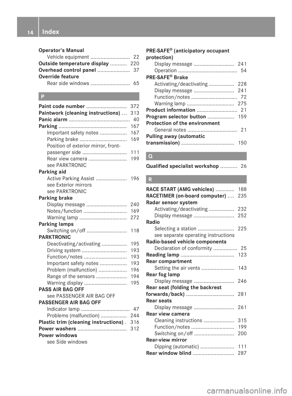 MERCEDES-BENZ CLS 2014  Owners Manual Operator'sManual
Vehicle equipment...........................22
Outside temperature display...........220
Overhead control panel......................37
Override feature
Rearside windows..........