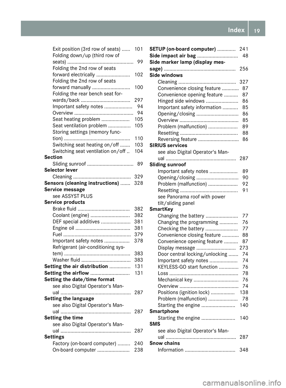 MERCEDES-BENZ GLS 2017  Owners Manual Exit position (3rd row of seats) ...... 101
Folding down/up (third row of
seats) ............................................... 99
Folding the 2nd row of seats
forward electrically ..................