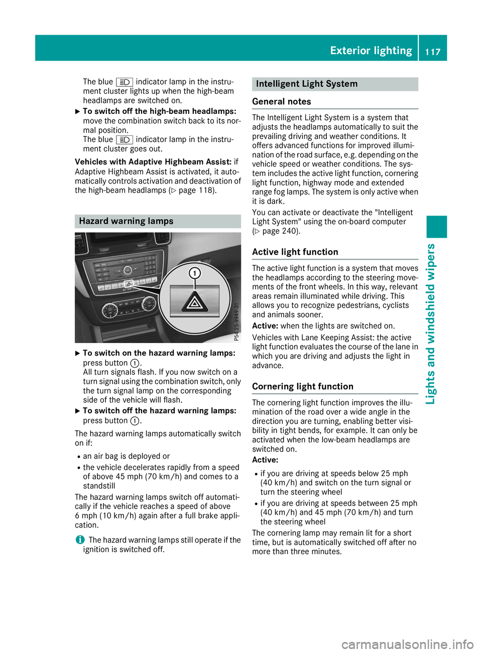 MERCEDES-BENZ GLS 2019  Owners Manual The blue
0057indicator lamp in the instru-
ment cluster lights up when the high-beam
headlamps are switched on.
X To switch off the high-beam headlamps:
move the combination switch back to its nor- ma