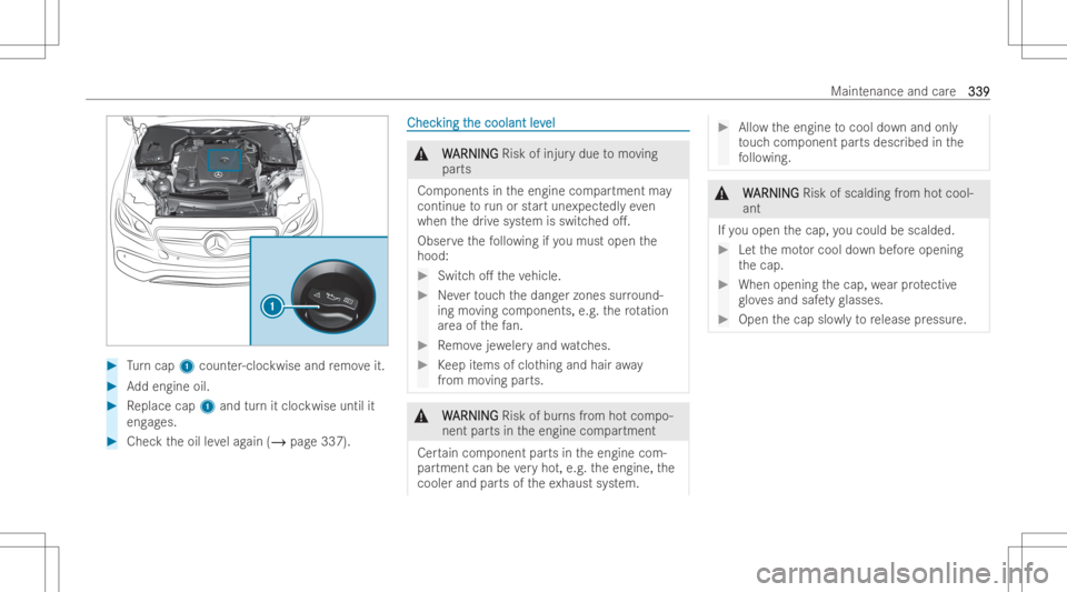 MERCEDES-BENZ GLS 2022  Owners Manual #
Turn cap 1count er-cloc kwise andremo veit. #
Addengin eoil. #
Replace cap1and turnit cloc kwise untilit
eng ages. #
Chec kth eoil leve lag ain (/ page337). ChecChec
kingt king
the coolant lev he
co