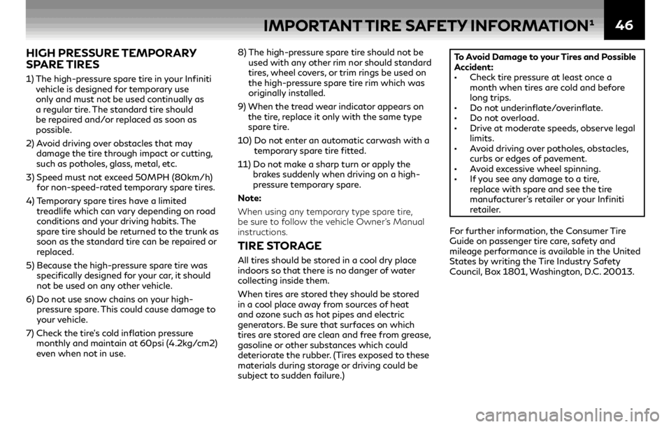 INFINITI QX60 2019  Warranty Information Booklet 46
HIGH PRESSURE TEMPORARY 
SPARE TIRES
1)  The high-pressure spare tire in your Infiniti 
vehicle is designed for temporary use 
only and must not be used continually as 
a regular tire. The standard