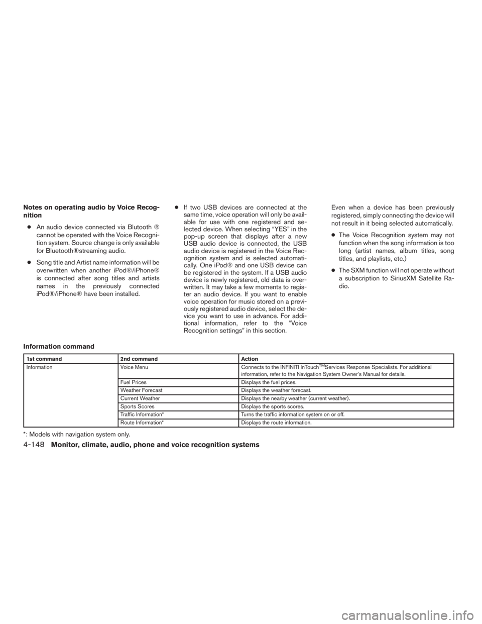 INFINITI QX60 HYBRID 2017  Owners Manual Notes on operating audio by Voice Recog-
nition● An audio device connected via Blutooth ®
cannot be operated with the Voice Recogni-
tion system. Source change is only available
for Bluetooth®stre