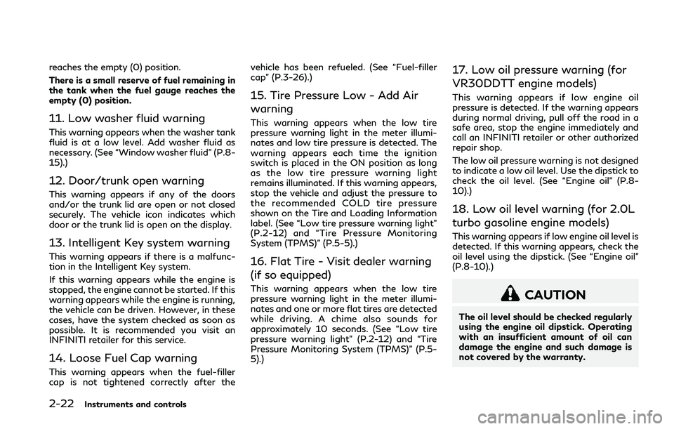 INFINITI Q50 2018  Owners Manual 2-22Instruments and controls
reaches the empty (0) position.
There is a small reserve of fuel remaining in
the tank when the fuel gauge reaches the
empty (0) position.
11. Low washer fluid warning
Thi